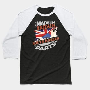 Made In Britain With South Korean Parts - Gift for South Korean From South Korea Baseball T-Shirt